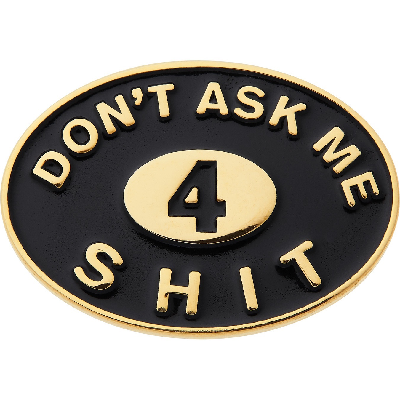 Don't Ask Me 4 Shit Pin view 2